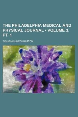 Cover of The Philadelphia Medical and Physical Journal (Volume 3, PT. 1)