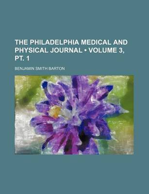 Book cover for The Philadelphia Medical and Physical Journal (Volume 3, PT. 1)