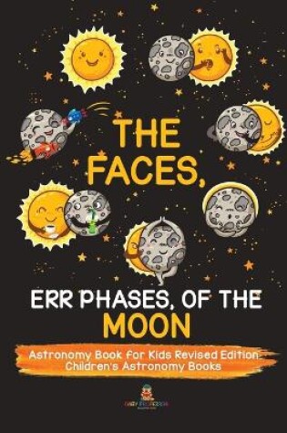 Cover of The Faces, Err Phases, of the Moon - Astronomy Book for Kids Revised Edition Children's Astronomy Books