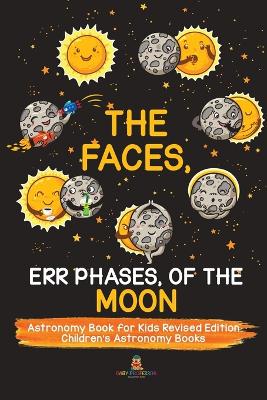 Book cover for The Faces, Err Phases, of the Moon - Astronomy Book for Kids Revised Edition Children's Astronomy Books