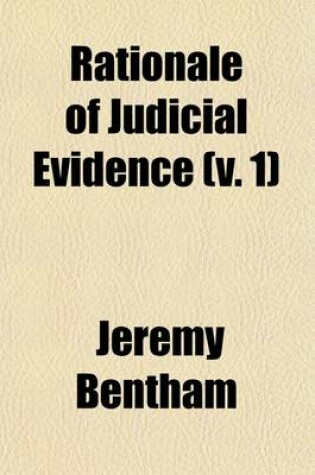 Cover of Rationale of Judicial Evidence (Volume 1); Specially Applied to English Practice