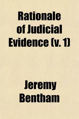 Book cover for Rationale of Judicial Evidence (Volume 1); Specially Applied to English Practice