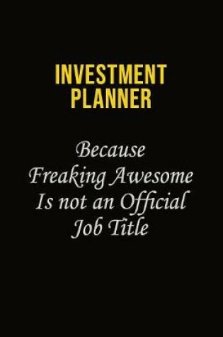 Cover of Investment Planner Because Freaking Awesome Is Not An Official Job Title
