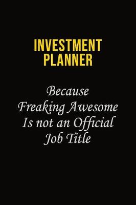 Book cover for Investment Planner Because Freaking Awesome Is Not An Official Job Title