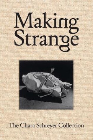 Cover of Making Strange: The Chara Schreyer Collection