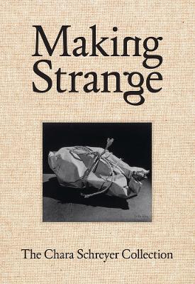 Book cover for Making Strange: The Chara Schreyer Collection