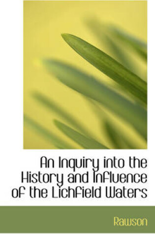 Cover of An Inquiry Into the History and Influence of the Lichfield Waters