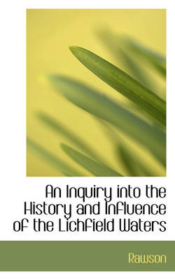 Book cover for An Inquiry Into the History and Influence of the Lichfield Waters