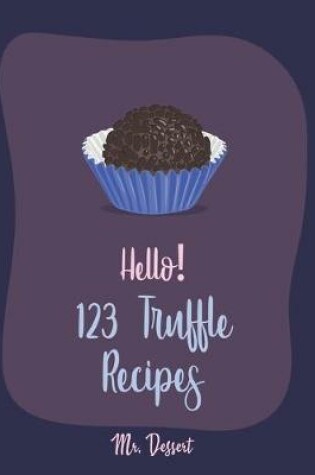 Cover of Hello! 123 Truffle Recipes