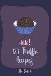 Book cover for Hello! 123 Truffle Recipes