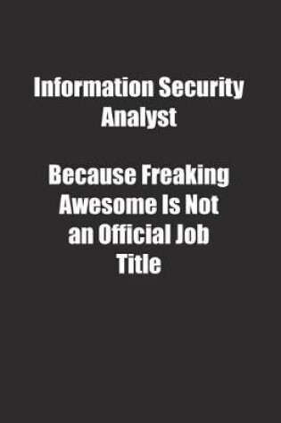 Cover of Information Security Analyst Because Freaking Awesome Is Not an Official Job Title.