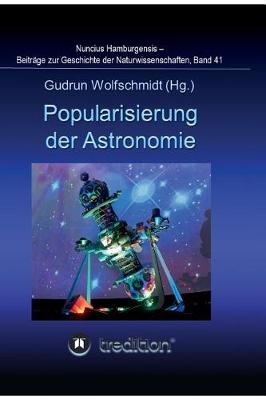 Book cover for Popularisierung der Astronomie. Proceedings der Tagung des Arbeitskreises Astronomiegeschichte in der Astronomischen Gesellschaft in Bochum 2016.