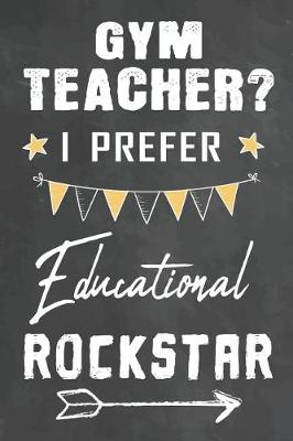 Book cover for Gym Teacher I Prefer Educational Rockstar