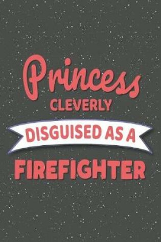 Cover of Princess Cleverly Disguised As A Firefighter