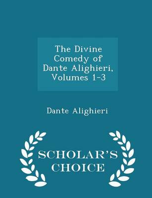 Book cover for The Divine Comedy of Dante Alighieri, Volumes 1-3 - Scholar's Choice Edition
