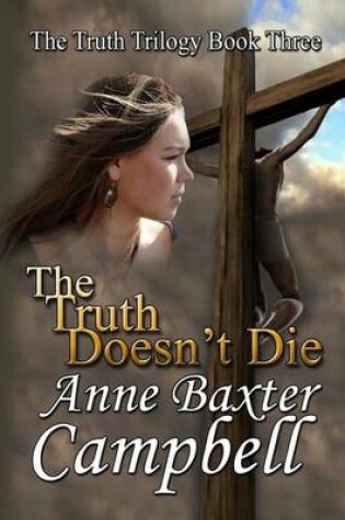 Cover of The Truth Trilogy Book Three the Truth Doesn't Die