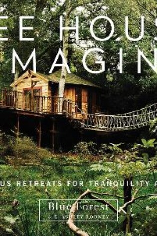 Cover of Tree Houses Reimagined: Luxurious Retreats for Tranquility and Play