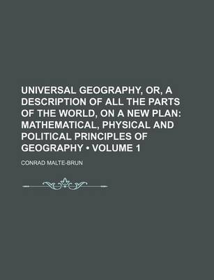 Book cover for Universal Geography, Or, a Description of All the Parts of the World, on a New Plan (Volume 1); Mathematical, Physical and Political Principles of Geography