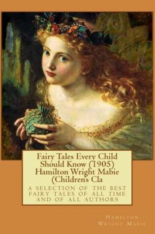 Cover of Fairy Tales Every Child Should Know (1905) Hamilton Wright Mabie (Children's Cla