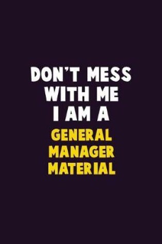 Cover of Don't Mess With Me, I Am A General Manager Material