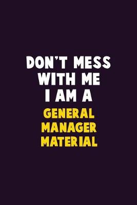 Book cover for Don't Mess With Me, I Am A General Manager Material