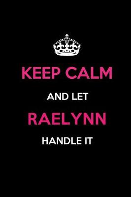 Book cover for Keep Calm and Let Raelynn Handle It