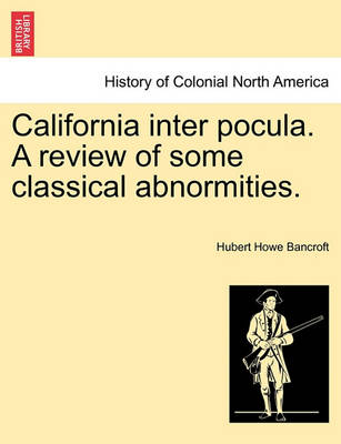 Book cover for California Inter Pocula. a Review of Some Classical Abnormities.