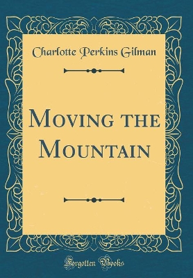 Book cover for Moving the Mountain (Classic Reprint)