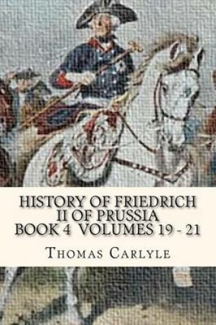 Cover of History of Friedrich II of Prussia Volumes 19-21