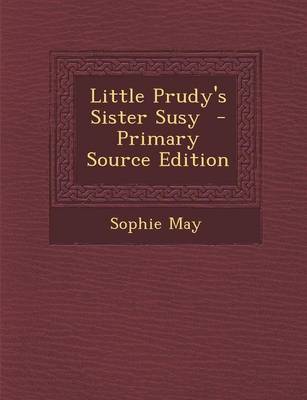 Book cover for Little Prudy's Sister Susy - Primary Source Edition