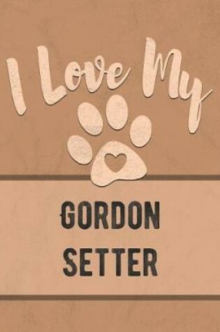 Cover of I Love My Gordon Setter