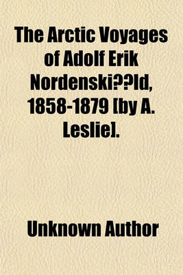 Book cover for The Arctic Voyages of Adolf Erik Nordenskiold, 1858-1879 [By A. Leslie]