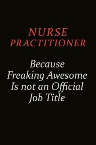 Cover of Nurse Practitioner Because Freaking Awesome Is Not An Official Job Title