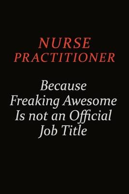 Book cover for Nurse Practitioner Because Freaking Awesome Is Not An Official Job Title