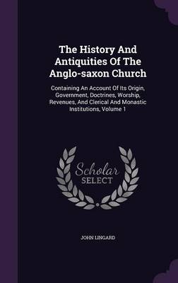 Book cover for The History and Antiquities of the Anglo-Saxon Church