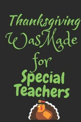 Cover of Thanksgiving Was Made For Special Teachers