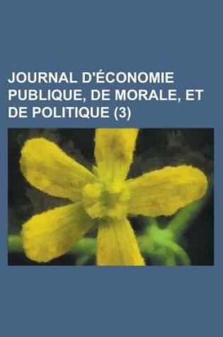 Cover of Journal D'Economie Publique, de Morale, Et de Politique (3)