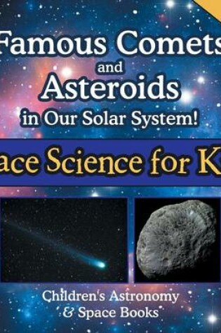 Cover of Famous Comets and Asteroids in Our Solar System! Space Science for Kids - Children's Astronomy & Space Books