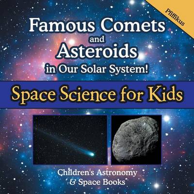 Book cover for Famous Comets and Asteroids in Our Solar System! Space Science for Kids - Children's Astronomy & Space Books