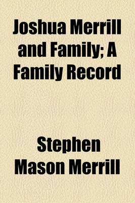 Book cover for Joshua Merrill and Family; A Family Record