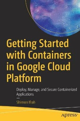 Cover of Getting Started with Containers in Google Cloud Platform