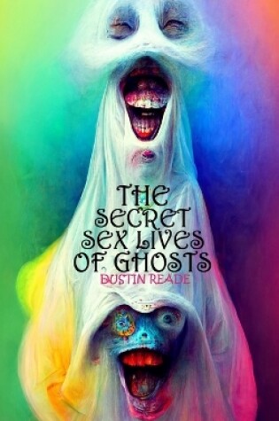 Cover of The Secret Sex Lives of Ghosts