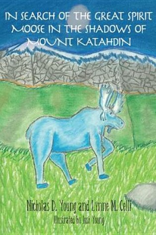 Cover of In Search of the Great Spirit Moose in the Shadows of Mount Katahdin