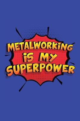 Book cover for Metalworking Is My Superpower