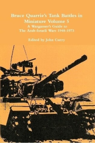 Cover of Bruce Quarrie's Tank Battles in Miniature Volume 5: A Wargamer's Guide to the Arab-Israeli Wars 1948-1973