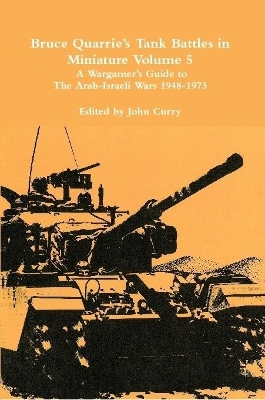 Book cover for Bruce Quarrie's Tank Battles in Miniature Volume 5: A Wargamer's Guide to the Arab-Israeli Wars 1948-1973