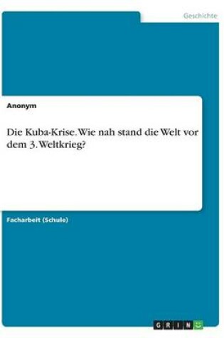 Cover of Die Kuba-Krise. Wie nah stand die Welt vor dem 3. Weltkrieg?