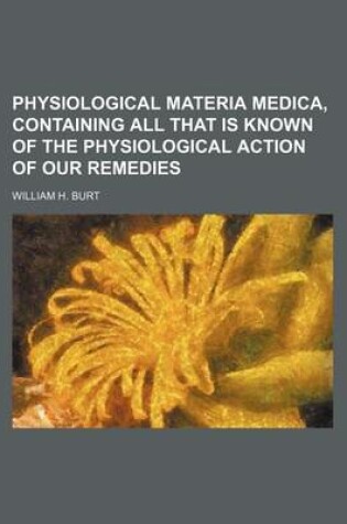 Cover of Physiological Materia Medica, Containing All That Is Known of the Physiological Action of Our Remedies