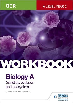 Book cover for OCR A-Level Year 2 Biology A Workbook: Communication, homeostasis and energy (Topic 8); Genetics, evolution and ecosystems