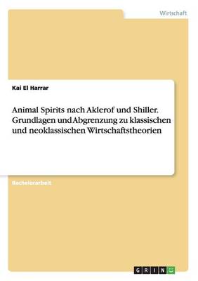 Book cover for Animal Spirits nach Aklerof und Shiller. Grundlagen und Abgrenzung zu klassischen und neoklassischen Wirtschaftstheorien